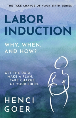 Labor Induction: Get the Data. Make a Plan. Tak... B0F671MKP9 Book Cover