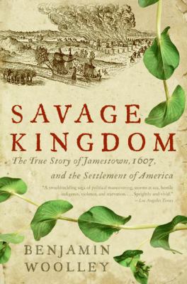 Savage Kingdom: The True Story of Jamestown, 16... 006009057X Book Cover