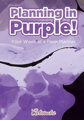 Planning in Purple! Your Week at a Peek Planner 1683216075 Book Cover