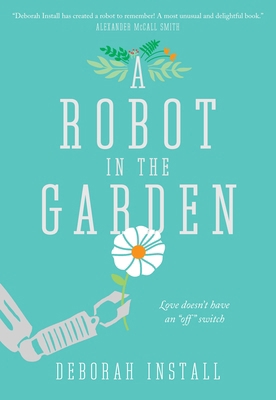 A Robot in the Garden: A Novel 0345815335 Book Cover