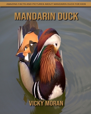 Paperback Mandarin Duck: Amazing Facts and Pictures about Mandarin Duck for Kids [Large Print] Book