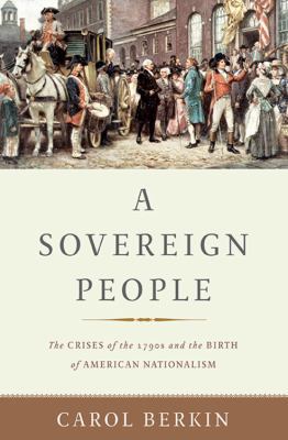 A Sovereign People: The Crises of the 1790s and... 0465094937 Book Cover