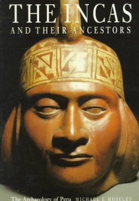 Incas and Their Ancestors: The Archaeology of Peru 0500277230 Book Cover
