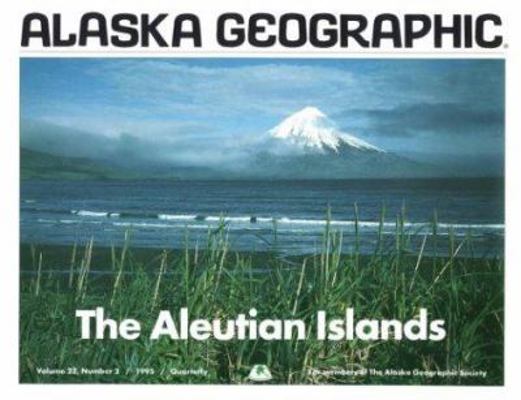 The Aleutian Islands: Alaska Geographic (22) 1566610265 Book Cover
