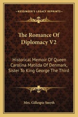 The Romance Of Diplomacy V2: Historical Memoir ... 1163303267 Book Cover