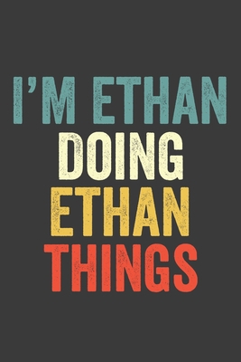 I'M Ethan  Doing Ethan  Things, Personalized Husband Men Guy Boys Boyfriend Notebook Ethan  Journal a Beautiful: Lined Notebook / Journal Gift, Ethan ... , Cute, Funny, Husband Men Guy Boys