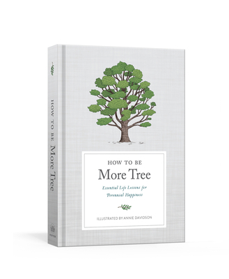 How to Be More Tree: Essential Life Lessons for... 059313916X Book Cover