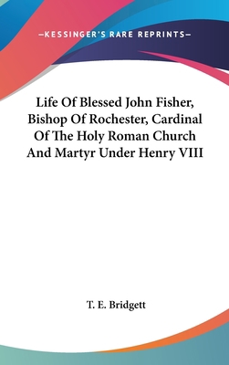 Life Of Blessed John Fisher, Bishop Of Rocheste... 0548161666 Book Cover