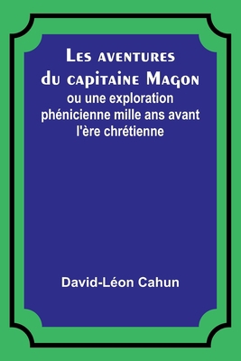 Les aventures du capitaine Magon; ou une explor... [French] 9357385819 Book Cover