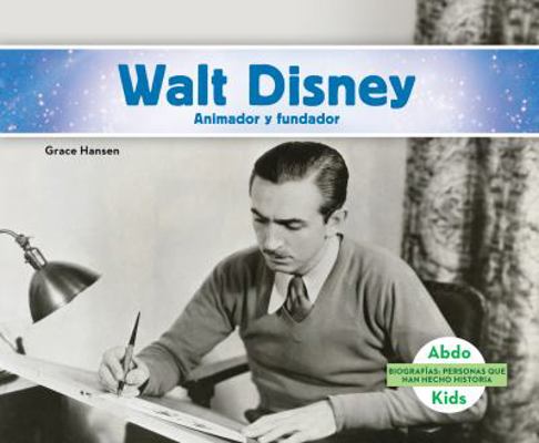 Walt Disney: Animador Y Fundador (Walt Disney: ... [Spanish] 1680807439 Book Cover