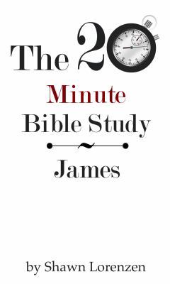 The 20 Minute Bible Study: James 0985814330 Book Cover