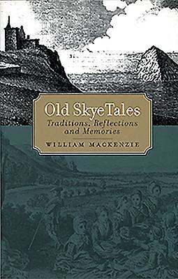 Old Skye Tales: Traditions, Reflections and Mem... 1912476568 Book Cover