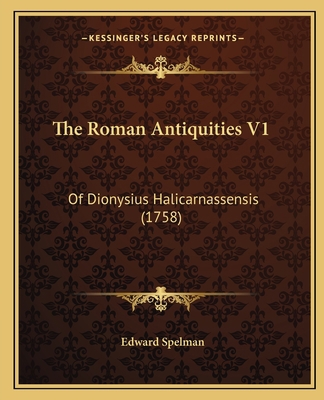 The Roman Antiquities V1: Of Dionysius Halicarn... 1165945088 Book Cover