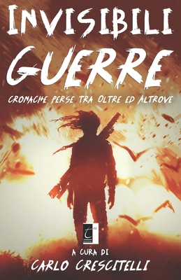 Invisibili Guerre: cronache perse tra Oltre ed ... [Italian] 8831340530 Book Cover