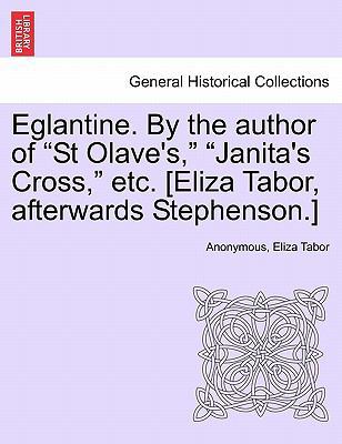 Eglantine. by the Author of "St Olave's," "Jani... 1241478171 Book Cover