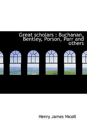 Great Scholars: Buchanan, Bentley, Porson, Parr... 1117010430 Book Cover
