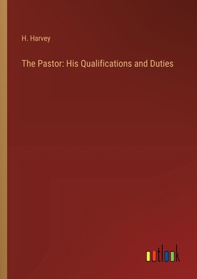 The Pastor: His Qualifications and Duties 3368910744 Book Cover