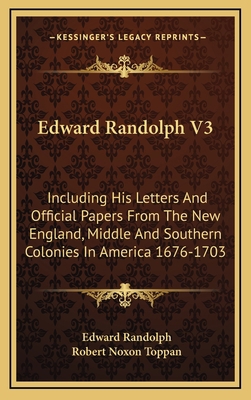 Edward Randolph V3: Including His Letters And O... 1163491381 Book Cover