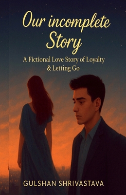 Our Incomplete Story: A Fictional Love Story of... B0FPWPMXQR Book Cover