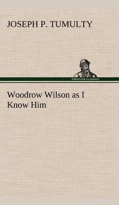 Woodrow Wilson as I Know Him 3849164748 Book Cover