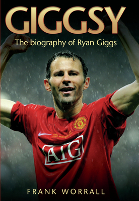 Giggsy - The Biography of Ryan Giggs 1843583224 Book Cover