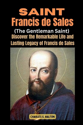 Saint Francis de Sales (The Gentleman Saint): D... B0CTC9DTK5 Book Cover