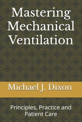 Mastering Mechanical Ventilation: Principles, P... B0DR6MQ9SD Book Cover