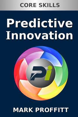 Predictive Innovation: Core Skills 0578117282 Book Cover
