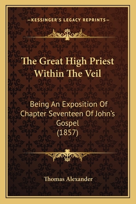 The Great High Priest Within The Veil: Being An... 1167043898 Book Cover