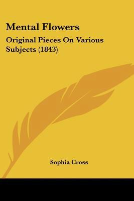 Mental Flowers: Original Pieces On Various Subj... 1104884410 Book Cover