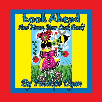 Look Ahead . . . And Never, Ever Look Back! [Large Print] 1614774749 Book Cover