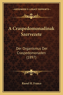 A Craspedomonadinak Szervezete: Der Organismus ... [German] 116809030X Book Cover
