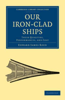 Our Iron-Clad Ships: Their Qualities, Performan... 0511794096 Book Cover