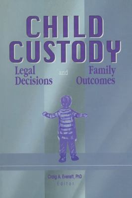 Child Custody: Legal Decisions and Family Outcomes 1138012262 Book Cover