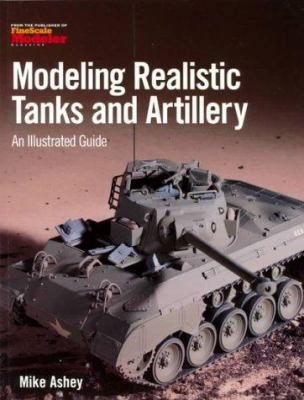 Modeling Realistic Tanks and Artillery: An Illu... 0890243719 Book Cover