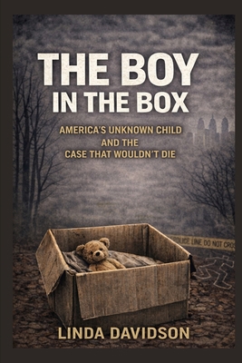 The Boy in the Box: America's Unknown Child and... B0GCSM1D2K Book Cover