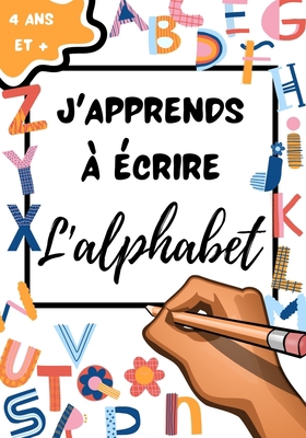 J'Apprends ? ?crire l'Alphabet: A partir de 4 a... [French] B08KTQLLKH Book Cover