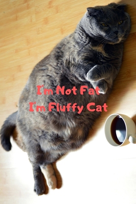 I'm Not Fat I'm Fluffy Cat Gift For Mom Wife Lo... 1676821724 Book Cover