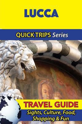 Lucca Travel Guide (Quick Trips Series): Sights... 1533052492 Book Cover