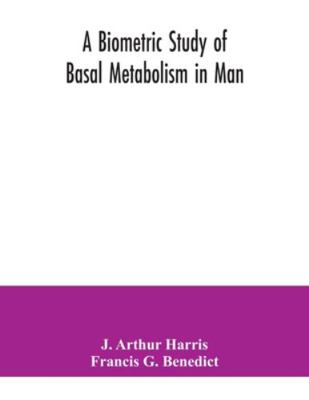 A biometric study of basal metabolism in man 9354041086 Book Cover