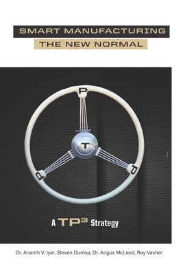 Smart Manufacturing the New Normal: A TP3 Strategy B08GLST6TW Book Cover