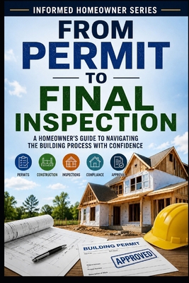 From Permit to Final Inspection: A Homeowner's ... B0HGBFH2B9 Book Cover