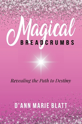 Magical BREADCRUMBS: Revealing the Path to Destiny 1922982903 Book Cover