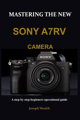 Mastering the New Sony A7rv Camera: A step by s... B0BNV2PC9Q Book Cover