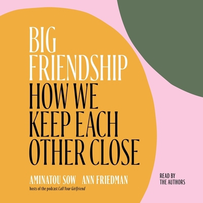 Big Friendship: How We Keep Each Other Close 1797107135 Book Cover