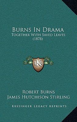 Burns in Drama: Together with Saved Leaves (1878) 1164741918 Book Cover