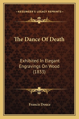 The Dance Of Death: Exhibited In Elegant Engrav... 1165123290 Book Cover