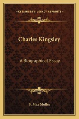 Charles Kingsley: A Biographical Essay 1162858435 Book Cover