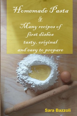 Homemade Pasta: & Many recipes of first dishes ... B0875ZQ1ZB Book Cover