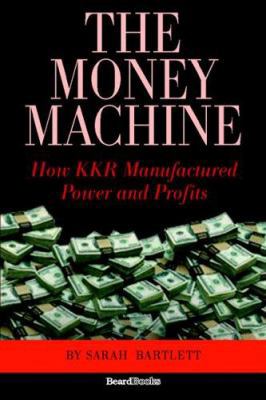 The Money Machine: How KKR Manufactured Power a... 1587982498 Book Cover